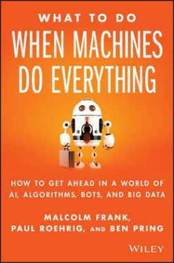 ماذا نفعل عندما تعمل الآلة كل شيء؟ كيف نتقدم في ظل الذكاء الاصطناعي والخوارزميات وزخم المعرفة والبيانات؟